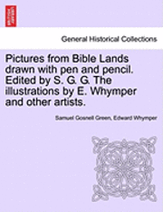 bokomslag Pictures from Bible Lands Drawn with Pen and Pencil. Edited by S. G. G. the Illustrations by E. Whymper and Other Artists.