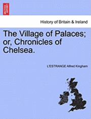 bokomslag The Village of Palaces; Or, Chronicles of Chelsea. Vol. II