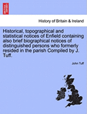 bokomslag Historical, Topographical and Statistical Notices of Enfield Containing Also Brief Biographical Notices of Distinguished Persons Who Formerly Resided