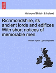 bokomslag Richmondshire, Its Ancient Lords and Edifices with Short Notices of Memorable Men.