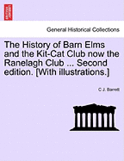 bokomslag The History of Barn Elms and the Kit-Cat Club Now the Ranelagh Club ... Second Edition. [With Illustrations.]