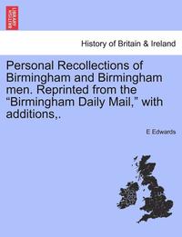 bokomslag Personal Recollections of Birmingham and Birmingham Men. Reprinted from the Birmingham Daily Mail, with Additions, .