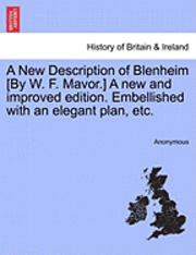 Anonymous - New Description of Blenheim [By W. F. Mavor.] a New and Improved Edition. Embellished with an Elegant Plan, Etc., Häftad