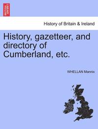 bokomslag History, Gazetteer, and Directory of Cumberland, Etc.