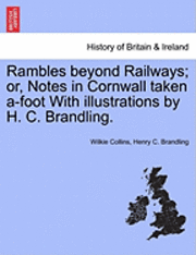 bokomslag Rambles Beyond Railways; Or, Notes in Cornwall Taken A-Foot with Illustrations by H. C. Brandling.