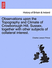 bokomslag Observations Upon the Topography and Climate of Crowborough Hill, Sussex, Together with Other Subjects of Collateral Interest.