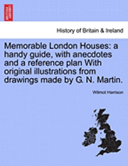 bokomslag Memorable London Houses: A Handy Guide, with Anecdotes and a Reference Plan with Original Illustrations from Drawings Made by G. N. Martin.