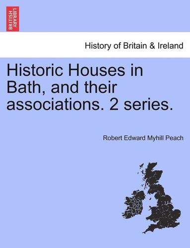 bokomslag Historic Houses in Bath, and Their Associations. 2 Series.