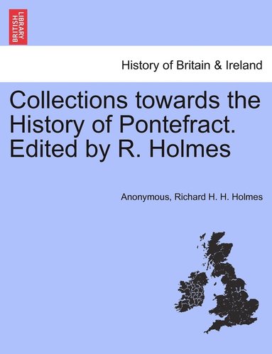 bokomslag Collections towards the History of Pontefract. Edited by R. Holmes