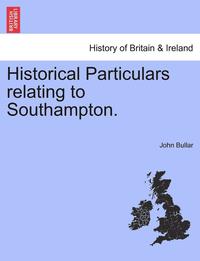 bokomslag Historical Particulars Relating to Southampton.