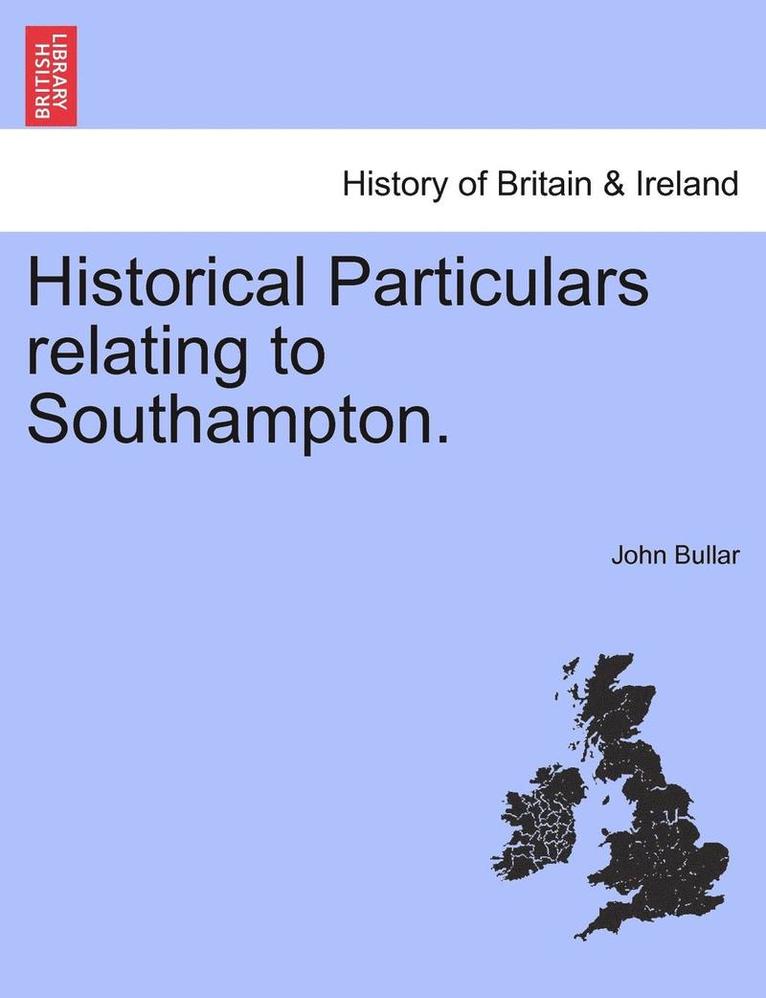 Historical Particulars Relating to Southampton. 1