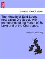 Anonymous, Printer King - Historie of Eald Street, Now Called Old Street, with Memoranda of the Parish of St. Luke and of the Chartreuse., Häftad