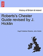 bokomslag Roberts's Chester Guide Revised by J. Hicklin