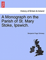 bokomslag A Monograph on the Parish of St. Mary Stoke, Ipswich.
