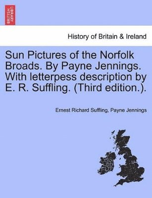 Ernest Richard Suffling, Payne Jennings - Sun Pictures of the Norfolk Broads. by Payne Jennings. with Letterpess Description by E. R. Suffling. (Third Edition.)., Häftad
