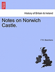 F R Beecheno, F. R. Beecheno, F R. Beecheno - Notes on Norwich Castle., Häftad