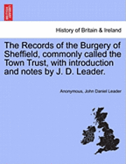 bokomslag The Records of the Burgery of Sheffield, commonly called the Town Trust, with introduction and notes by J. D. Leader.