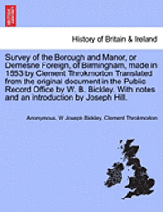 bokomslag Survey of the Borough and Manor, or Demesne Foreign, of Birmingham, Made in 1553 by Clement Throkmorton Translated from the Original Document in the Public Record Office by W. B. Bickley. with Notes