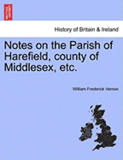 bokomslag Notes on the Parish of Harefield, County of Middlesex, Etc.