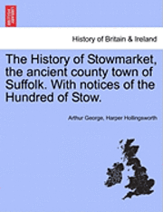 bokomslag The History of Stowmarket, the Ancient County Town of Suffolk. with Notices of the Hundred of Stow.
