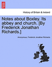 Anonymous, Frederick Jonathan Richards - Notes about Boxley. Its Abbey and Church. [By Frederick Jonathan Richards.], Häftad