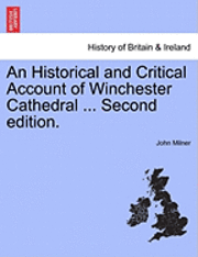 bokomslag An Historical and Critical Account of Winchester Cathedral ... Second Edition.