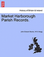 John Edward Stocks, W B Bragg, W. B. Bragg, W B. Bragg - Market Harborough Parish Records., Häftad
