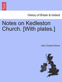 bokomslag Notes on Kedleston Church. [With Plates.]