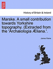 bokomslag Marske. a Small Contribution Towards Yorkshire Topography. (Extracted from the 'Arch Ologia Liana.'.