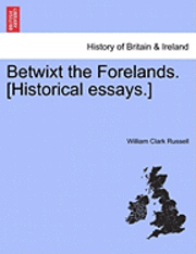 bokomslag Betwixt the Forelands. [Historical Essays.]