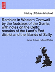 bokomslag Rambles in Western Cornwall by the Footsteps of the Giants; With Notes on the Celtic Remains of the Land's End District and the Islands of Scilly.
