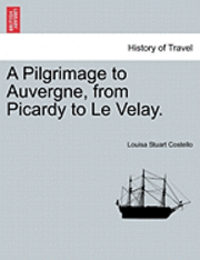 A Pilgrimage to Auvergne, from Picardy to Le Velay. 1