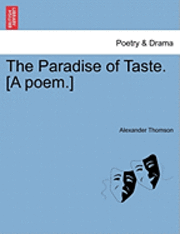 bokomslag The Paradise of Taste. [A Poem.]