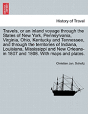 bokomslag Travels, or an Inland Voyage Through the States of New York, Pennsylvania, Virginia, Ohio, Kentucky and Tennessee, and Through the Territories of Indiana, Louisiana, Mississippi and New Orleans-In