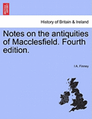 bokomslag Notes on the Antiquities of Macclesfield. Fourth Edition.