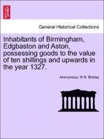 bokomslag Inhabitants of Birmingham, Edgbaston and Aston, Possessing Goods to the Value of Ten Shillings and Upwards in the Year 1327.