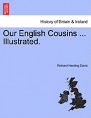 Richard Harding Davis - Our English Cousins ... Illustrated., Häftad