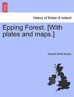 bokomslag Epping Forest. [With Plates and Maps.] Fourth Edition