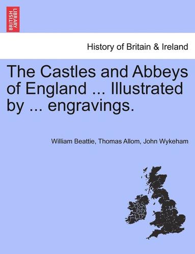 bokomslag The Castles and Abbeys of England ... Illustrated by ... Engravings.