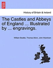 bokomslag The Castles and Abbeys of England ... Illustrated by ... Engravings.