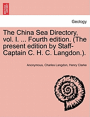 bokomslag The China Sea Directory, vol. I. ... Fourth edition. (The present edition by Staff-Captain C. H. C. Langdon.).