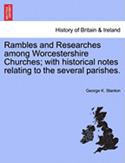 bokomslag Rambles and Researches Among Worcestershire Churches; With Historical Notes Relating to the Several Parishes.