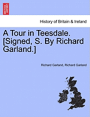 bokomslag A Tour in Teesdale. [Signed, S. by Richard Garland.]