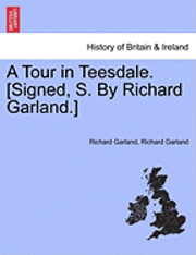 Richard Garland - A Tour in Teesdale. [Signed, S. by Richard Garland.], Häftad