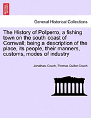 bokomslag The History of Polperro, a Fishing Town on the South Coast of Cornwall; Being a Description of the Place, Its People, Their Manners, Customs, Modes of Industry