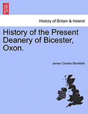 bokomslag History of the Present Deanery of Bicester, Oxon.