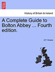 bokomslag A Complete Guide to Bolton Abbey ... Fourth Edition.