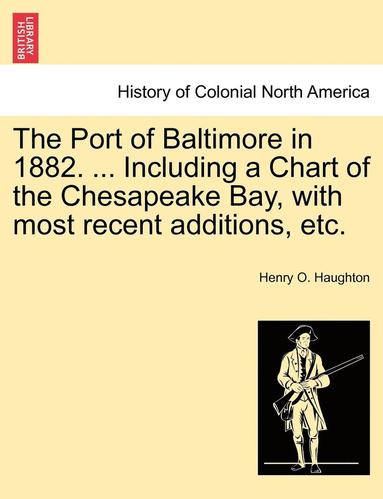 bokomslag The Port of Baltimore in 1882. ... Including a Chart of the Chesapeake Bay, with Most Recent Additions, Etc.