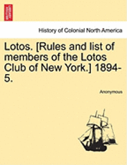 bokomslag Lotos. [Rules and List of Members of the Lotos Club of New York.] 1894-5.