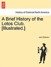 John Elderkin - Brief History of the Lotos Club. [Illustrated.], Häftad